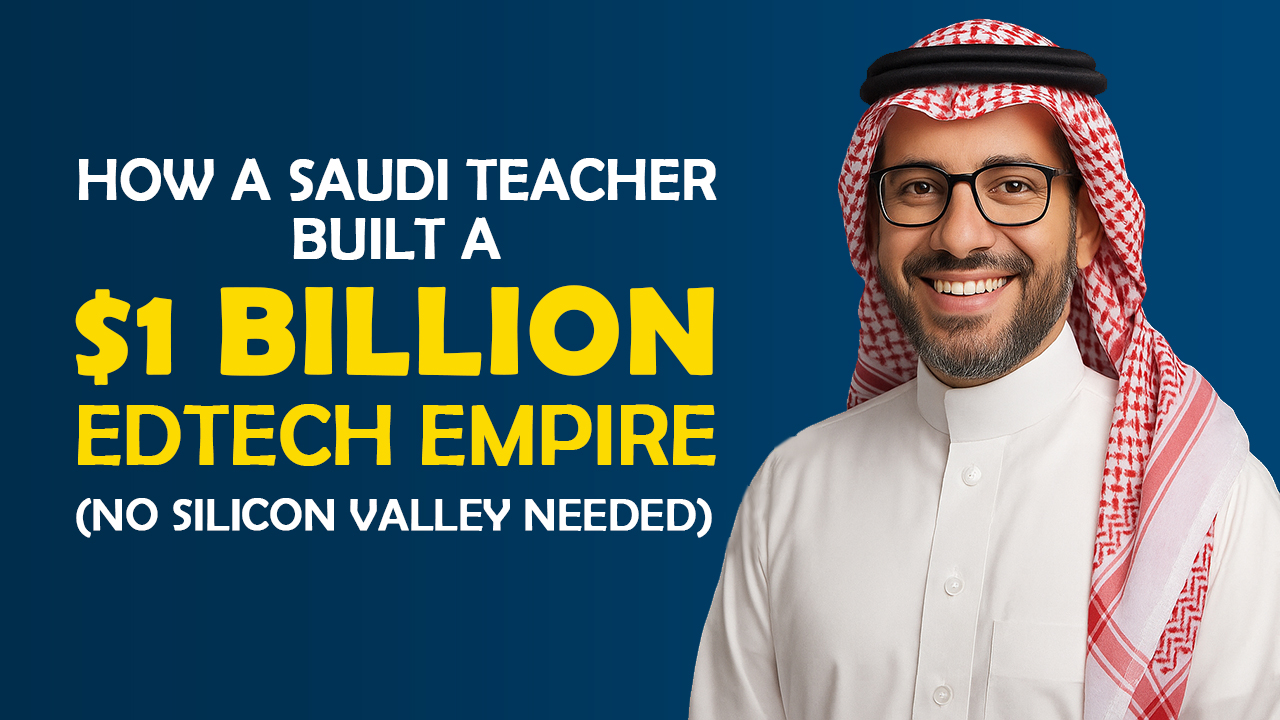 How a Saudi Teacher Built a $1 Billion EdTech Empire (Without Silicon Valley)